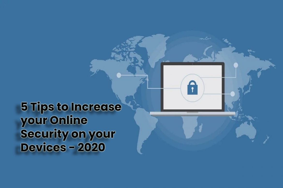 5 Tips to Increase your Online Security on your Devices – 2020 5 Tips to Increase your Online Security on your Devices - 2020