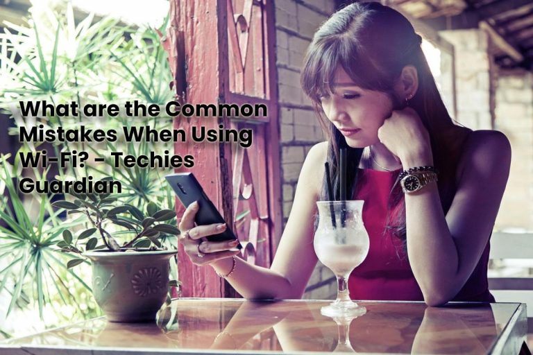 Common Mistakes When Using Wi-Fi