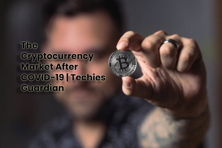 The Cryptocurrency Market After COVID-19 | Techies Guardian
