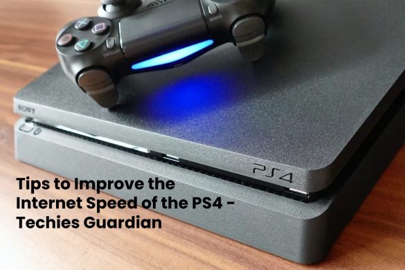 Tips to Improve the Internet Speed of the PS4 – Techies Guardian Tips to Improve the Internet Speed of the PS4 - Techies Guardian