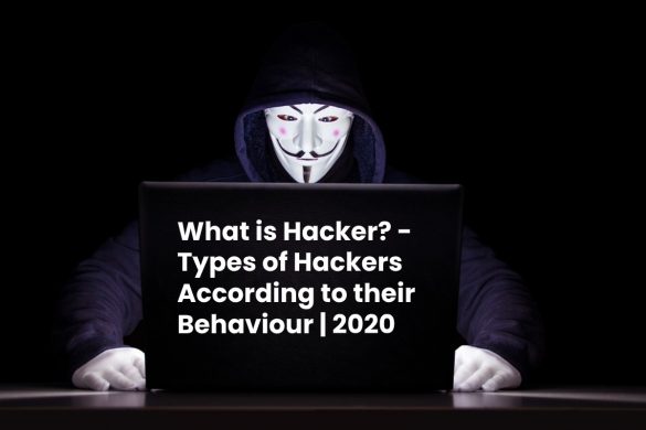 What is Hacker? - Types of Hackers According to their Behaviour | 2020