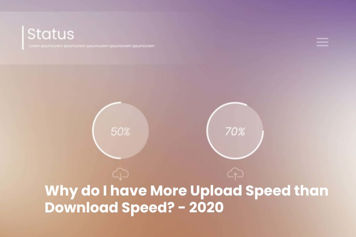 Why do I have More Upload Speed than Download Speed - 2020