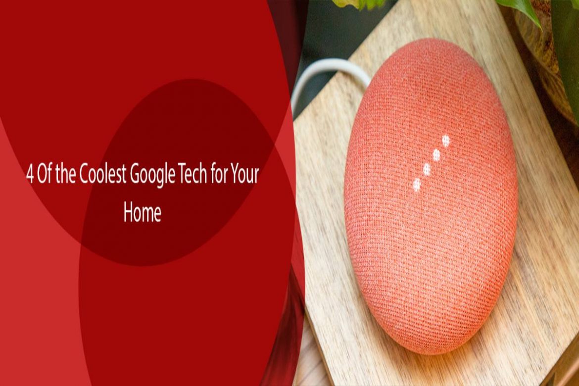 4 Coolest Google Gadgets for Your Home