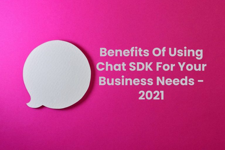 Benefits Of Using Chat SDK For Your Business Needs