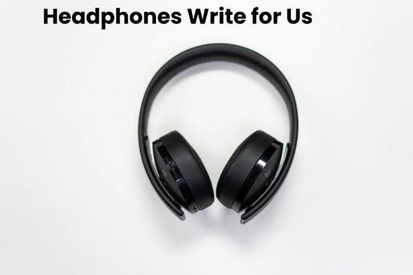 Headphones Write for Us