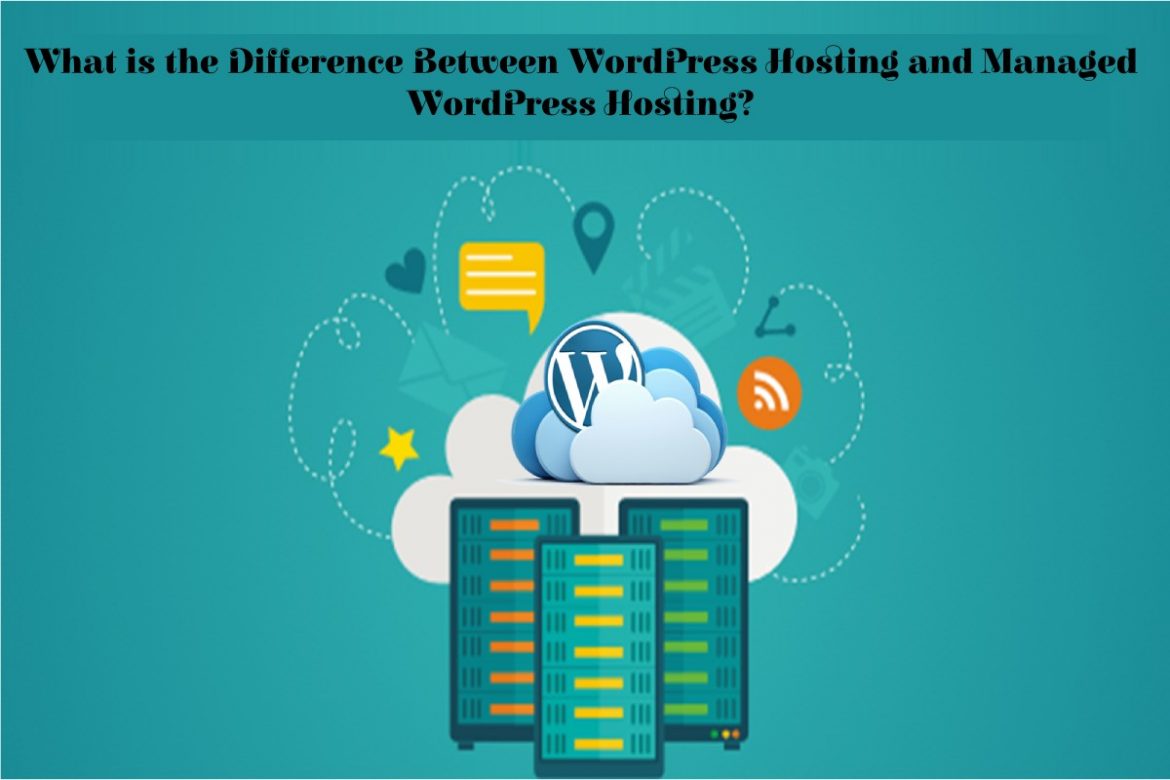 Difference Between WordPress Hosting and Managed WordPress Hosting Difference Between WordPress Hosting and Managed WordPress Hosting