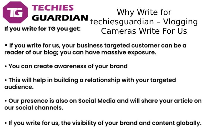 Why Write for techiesguardian – Vlogging Cameras Write For Us
