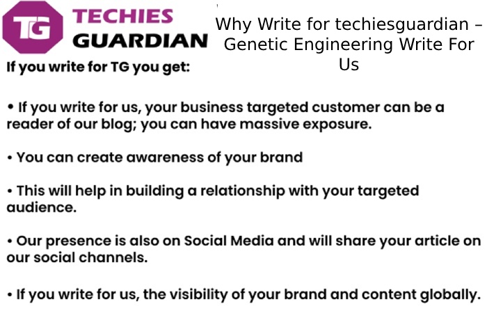 Why Write for techiesguardian – Genetic Engineering Write For Us
