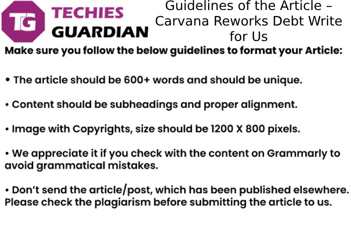 Guidelines of the Article – Carvana Reworks Debt Write for Us