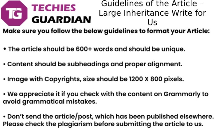 Guidelines of the Article – Large Inheritance Write for Us