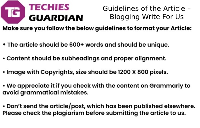 Guidelines of the Article – Blogging Write For Us