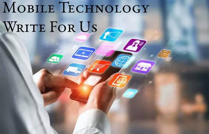 Mobile Technology Write For Us