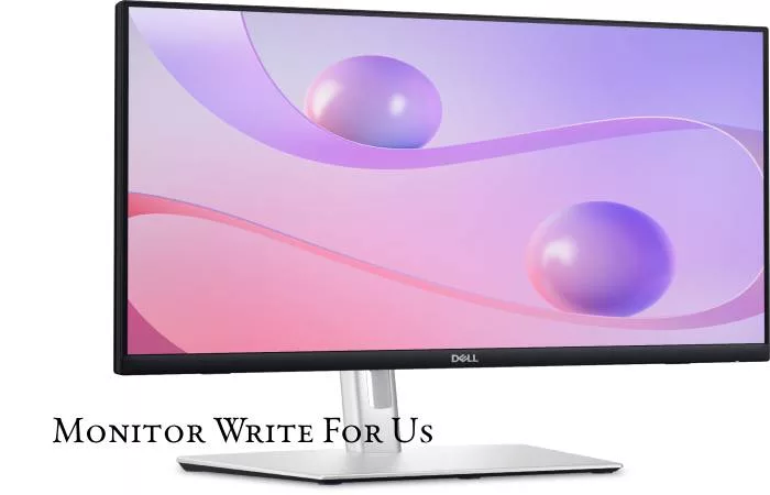 Monitor Write For Us