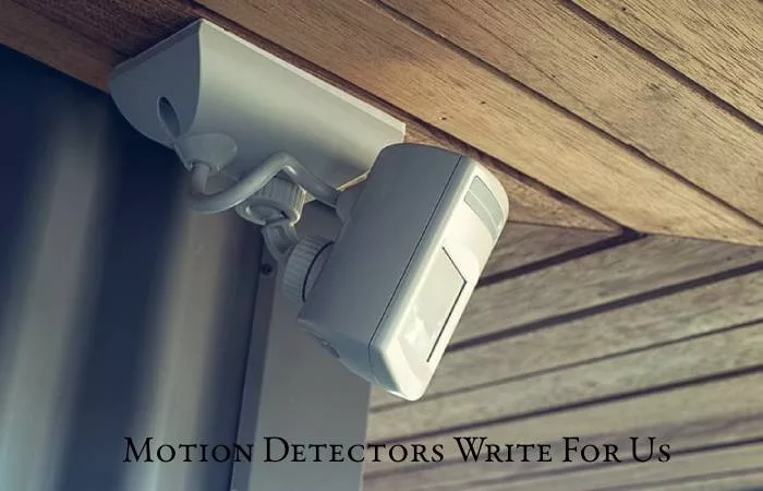 Motion Detectors Write For Us (1)