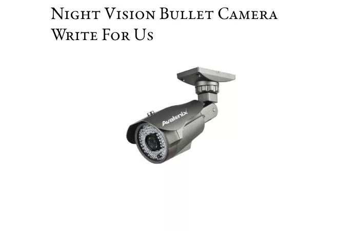 Night Vision Bullet Camera Write For Us