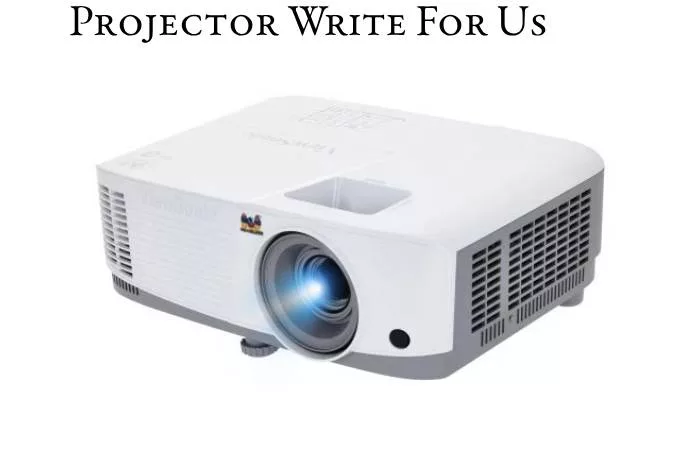 Projector Write For Us
