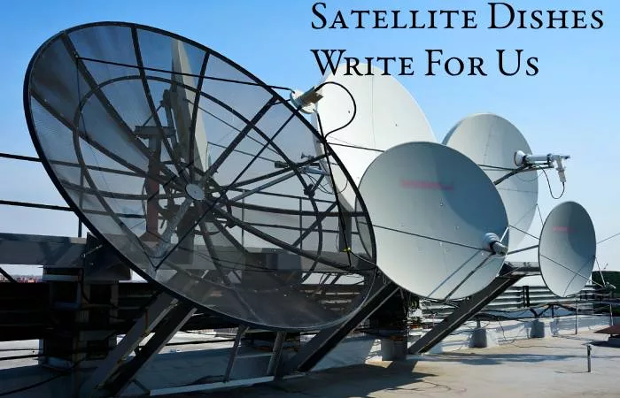 Satellite Dishes Write For Us,