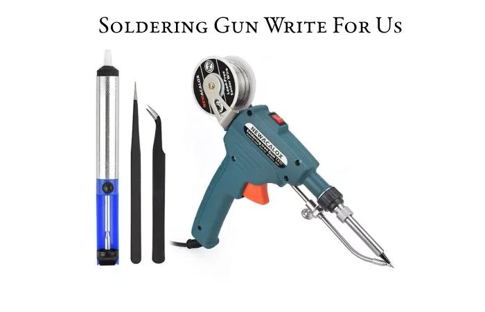 Soldering Gun Write For Us