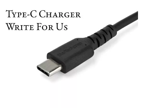 Type-C Charger Write For Us