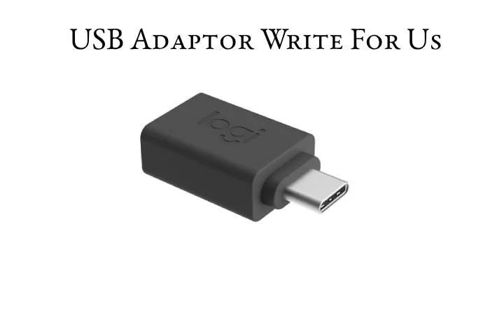 USB Adaptor Write For Us