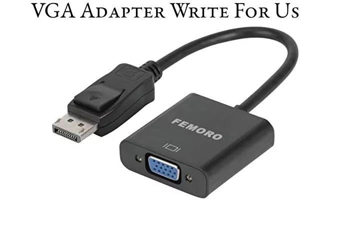 VGA Adapter Write For Us