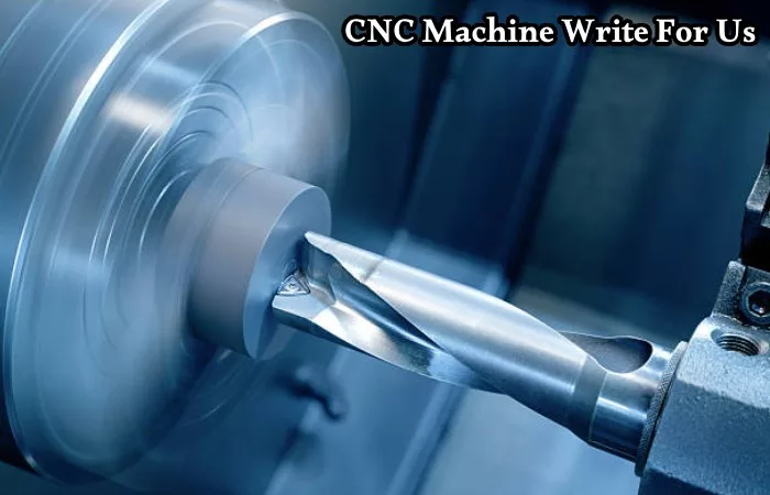 CNC Machine Write For Us