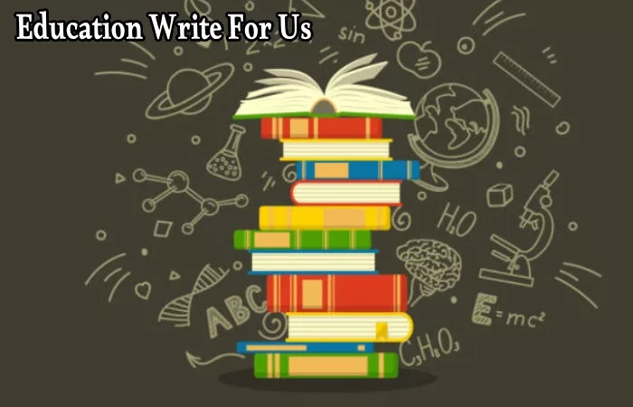 Education Write For Us