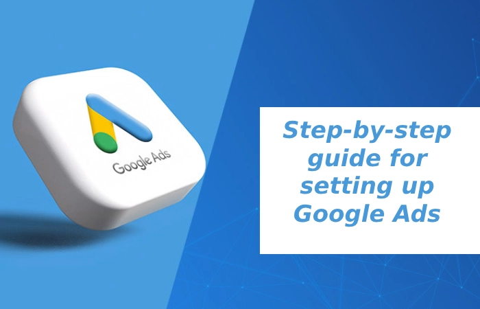 Step-by-step guide for setting up Google Ads