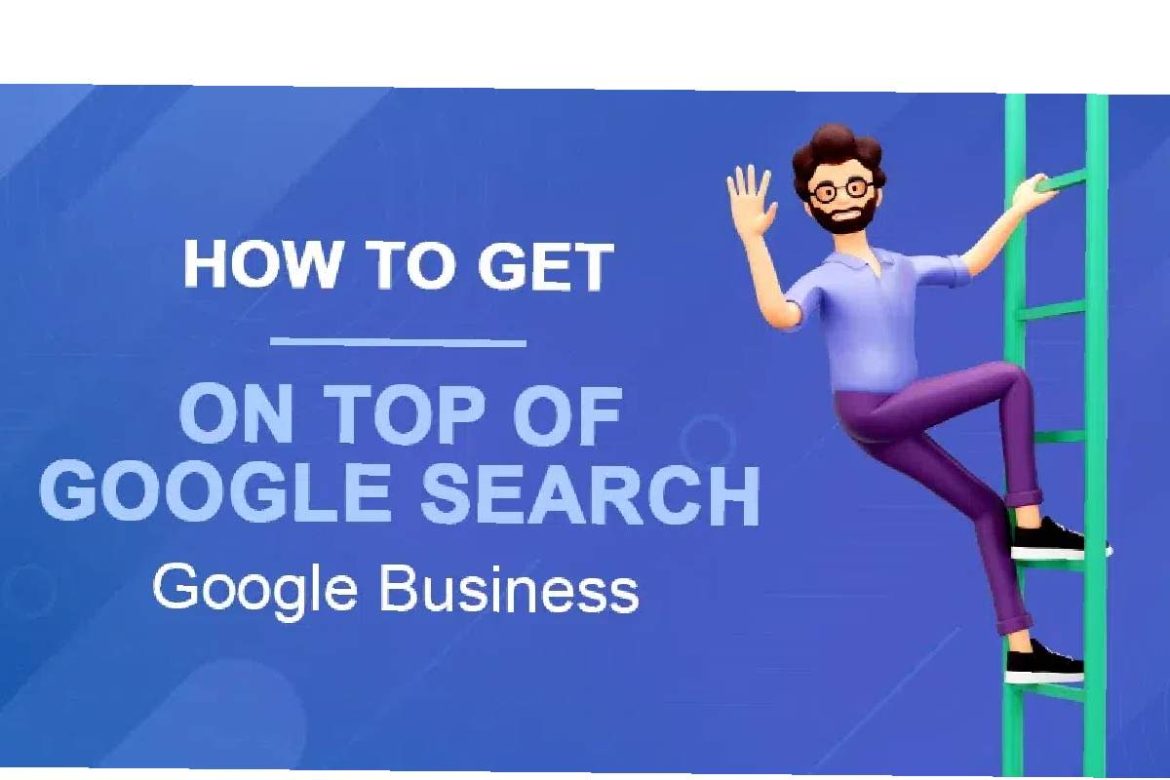 How To Be At The Top Of Google Search In Business_