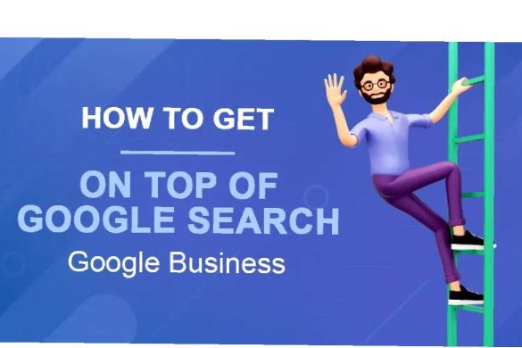How To Be At The Top Of Google Search In Business_