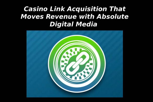 Casino Link Acquisition That Moves Revenue with Absolute Digital Media 